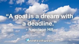 A goal is a dream with a deadline. - Napoleon Hill.001