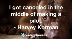 I got canceled in the middle of making a pilot. - Harvey Korman