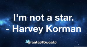 I'm not a star. - Harvey Korman