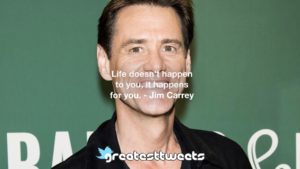 Life doesn't happen to you, it happens for you. - Jim Carrey
