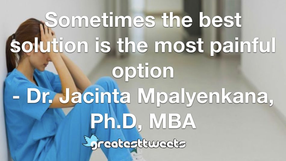 Sometimes the best solution is the most painful option - Dr. Jacinta Mpalyenkana, Ph.D, MBA