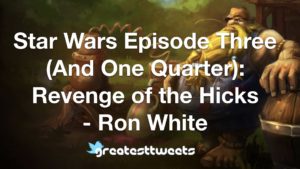 Star Wars Episode Three (And One Quarter): Revenge of the Hicks - Ron White