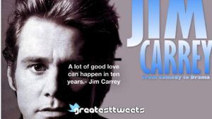 A lot of good love can happen in ten years.- Jim Carrey