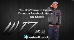 You don’t have to like me I’m not a Facebook status. - Wiz Khalifa