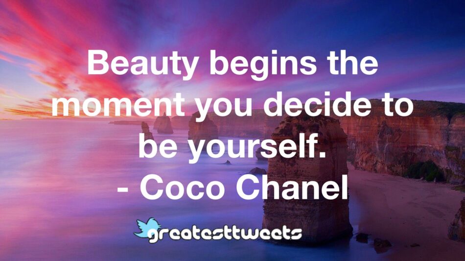 Beauty begins the moment you decide to be yourself. - Coco Chanel