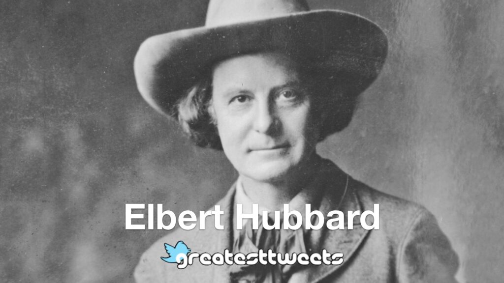 Elbert Hubbard History and Quotes