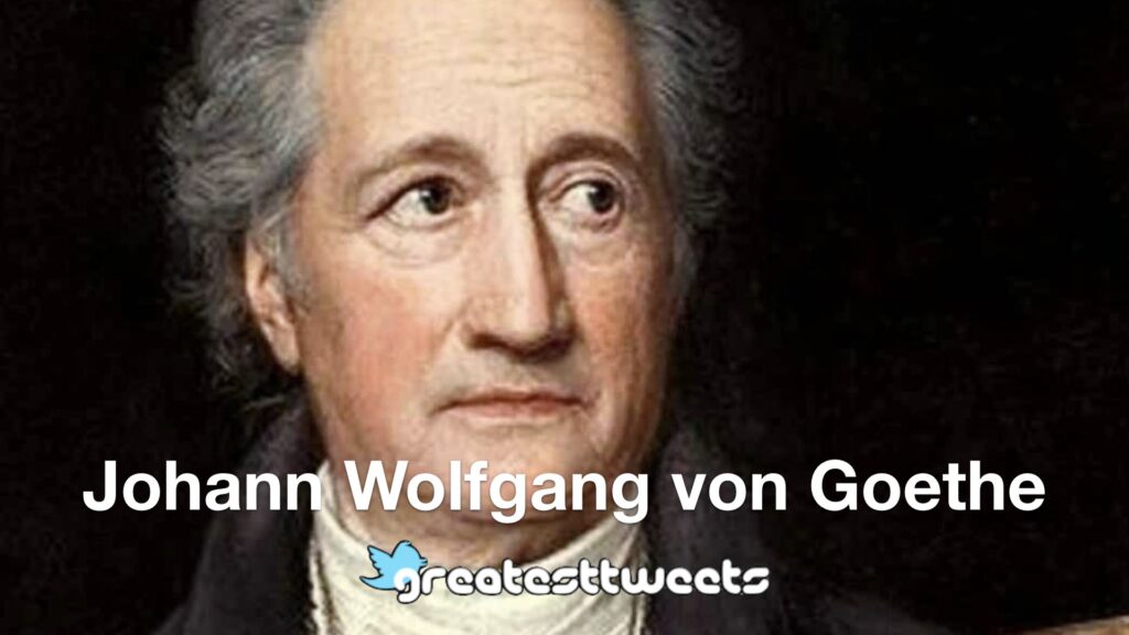 Johann Wolfgang von Goethe Quotes and Biography