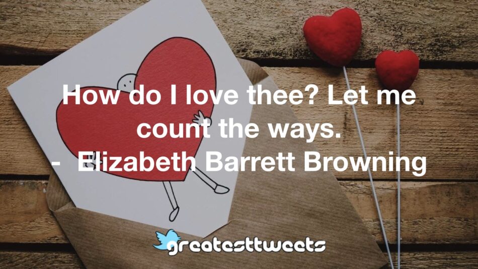 How Do I Love Thee Let Me Count The Ways How Do I Love Thee Let Me Count The Ways